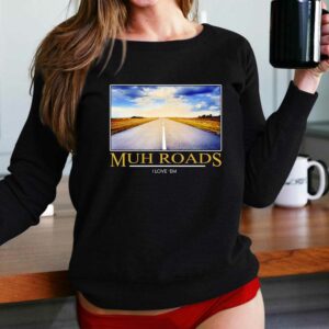 Muh Roads I Love Em Shirt