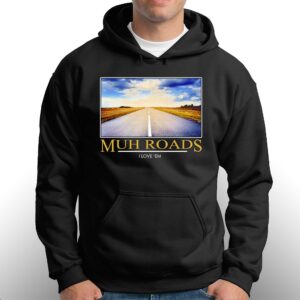 Muh Roads I Love Em Shirt 2 Muh Roads I Love Em Shirt 3