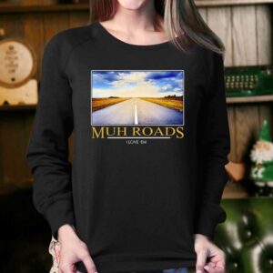 Muh Roads I Love Em Shirt 3 Muh Roads I Love Em Shirt 4