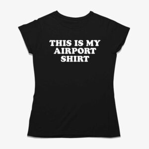 My Airport Shirt T-shirt