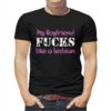 My Boyfriend Fucks Like A Lesbian Shirt