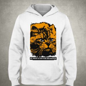My Head Is Just For Decoration Shirt 2 My Head Is Just For Decoration Shirt 3