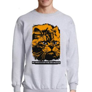 My Head Is Just For Decoration Shirt 3 My Head Is Just For Decoration Shirt 4