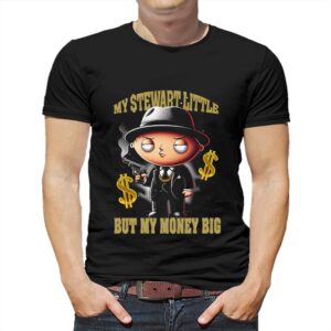 My Stewart Little But My Money Big Shirt My Stewart Little But My Money Big Shirt