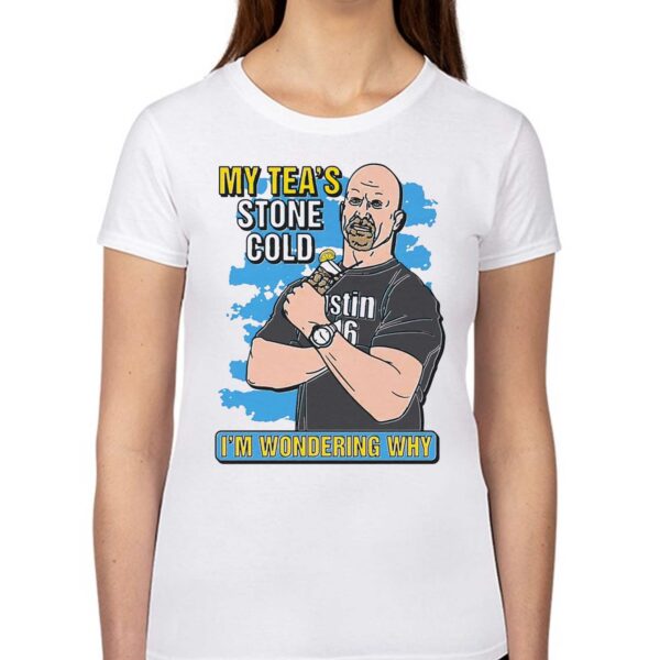 My Tea’s Stone Cold I’m Wondering Why Shirt