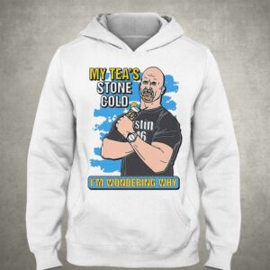 My Tea's Stone Cold I'm Wondering Why Shirt 2 My Teas Stone Cold Im Wondering Why Shirt 3