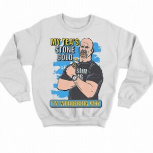My Tea's Stone Cold I'm Wondering Why Shirt 3 My Teas Stone Cold Im Wondering Why Shirt 4