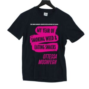 My Year Of Smoking Weed Eating Snacks Ottessa Moshfegh Shirt My Year Of Smoking Weed Eating Snacks Ottessa Moshfegh Shirt