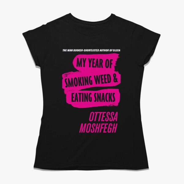 My Year Of Smoking Weed Eating Snacks Ottessa Moshfegh Shirt