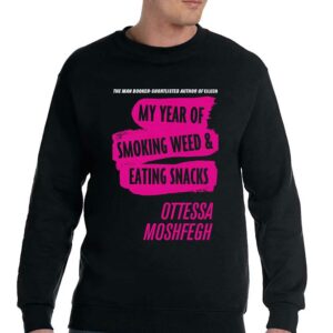 My Year Of Smoking Weed Eating Snacks Ottessa Moshfegh Shirt 3 My Year Of Smoking Weed Eating Snacks Ottessa Moshfegh Shirt 4