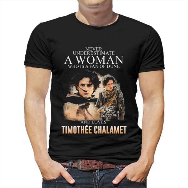 Never Underestimate A Woman Who Is A Fan Of Dune And Love Timothee Chalamet T-shirt