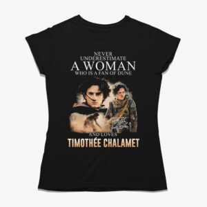 Never Underestimate A Woman Who Is A Fan Of Dune And Love Timothee Chalamet T-shirt