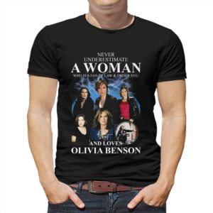 Never Underestimate A Woman Who Is A Fan Of Law &amp Order Svu And Loves Olivia Benson T-shirt