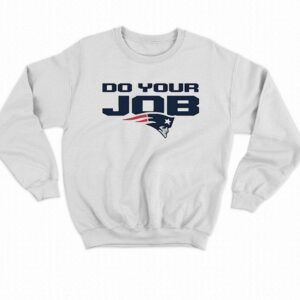 New England Patriots Do Your Job Shirt 3 New England Patriots Do Your Job Shirt 4