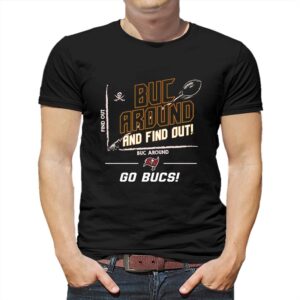 Nfl Tampa Bay Buccaneers Buc Around And Find Out Go Bucs T-shirt Nfl Tampa Bay Buccaneers Buc Around And Find Out Go Bucs T-shirt