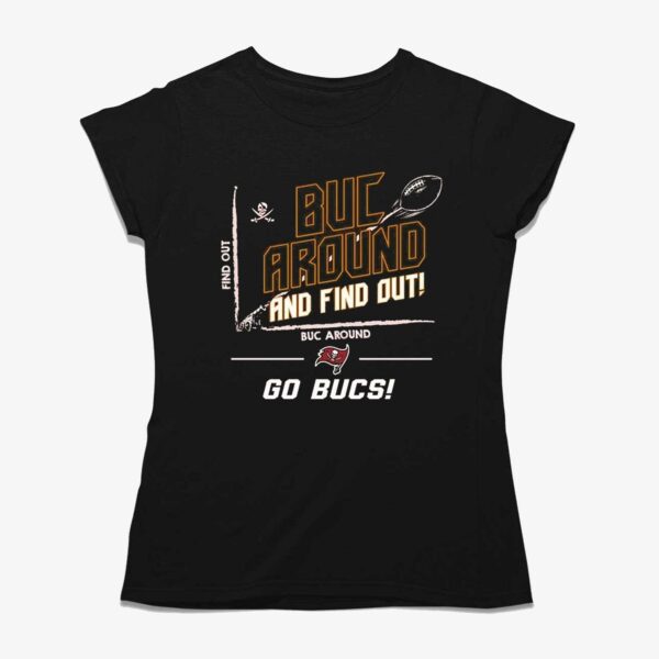 Nfl Tampa Bay Buccaneers Buc Around And Find Out Go Bucs T-shirt