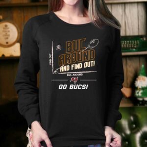 Nfl Tampa Bay Buccaneers Buc Around And Find Out Go Bucs T shirt 4