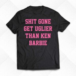 Nicki Minaj Shit Gone Get Uglier Than Ken Barbie Shirt