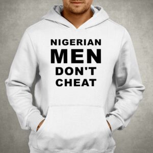 Nigerian Men Don't Cheat Shirt 2 Nigerian Men Dont Cheat Shirt 3