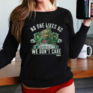 No One Likes Us We Don’t Care Jason Kelce Mummers Shirt