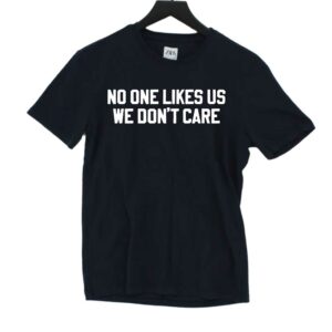 No One Likes Us We Don’t Care Philly Shirt No One Likes Us We Don’t Care Philly Shirt