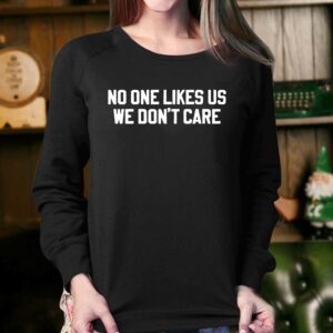 No One Likes Us We Dont Care Philly Shirt 4