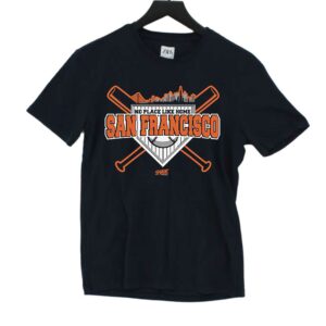 No Place Like Home T-shirt For San Francisco Baseball Fans No Place Like Home T-shirt For San Francisco Baseball Fans