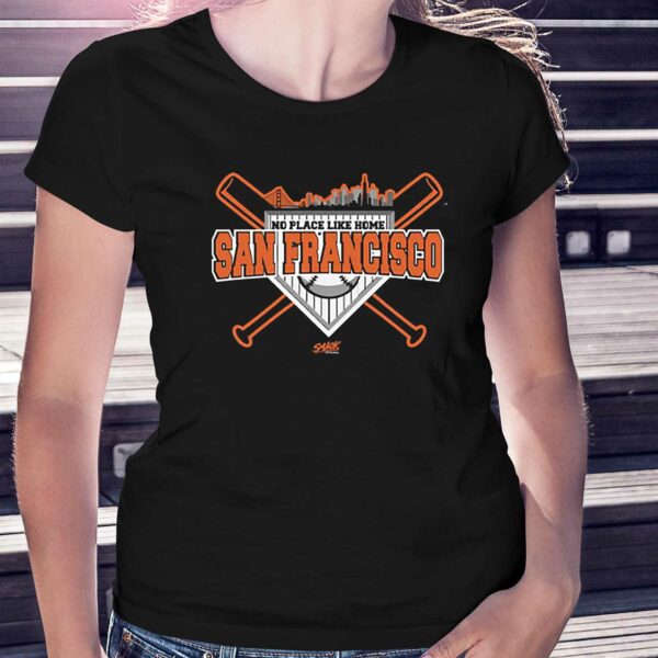 No Place Like Home T-shirt For San Francisco Baseball Fans