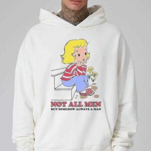 Not All Men But Somehow Always A Man Shirt 3