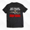 Not Italian Just A Fan T-shirt