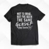 Not To Brag But I’ve Been The Same Gender Since Birth Shirt