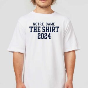 Notre Dame Fighting Irish 2024 The Shirt T-shirt Notre Dame Fighting Irish 2024 The Shirt T-shirt