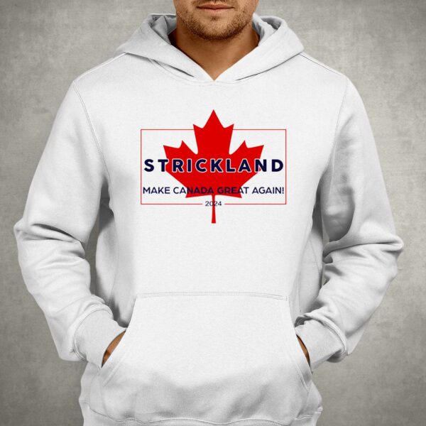 Official Strickland Make Canada Great Again 2024 Shirt Sweatshirt Hoodie