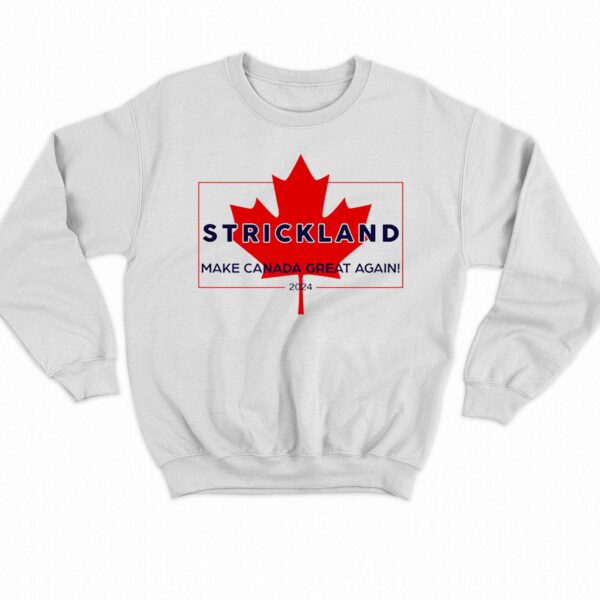 Official Strickland Make Canada Great Again 2024 Shirt Sweatshirt Hoodie