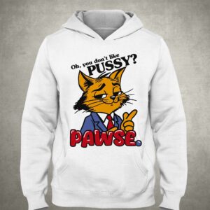 Oh You Don't Like Pussy Pawse Shirt 2 Oh You Dont Like Pussy Pawse Shirt 3