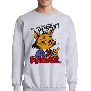 Oh You Don't Like Pussy Pawse Shirt 3 Oh You Dont Like Pussy Pawse Shirt 4
