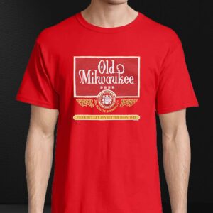 Old Milwaukee Beer It Doesnt Get Any Better Than This Shirt 4