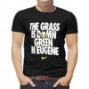 Oregon Ducks Nike Grass Is Green In Eugene T-shirt