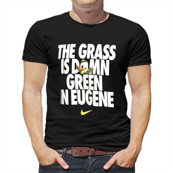 Oregon Ducks Nike Grass Is Green In Eugene T-shirt