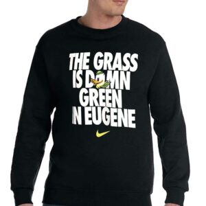 Oregon Ducks Nike Grass Is Green In Eugene T shirt 4