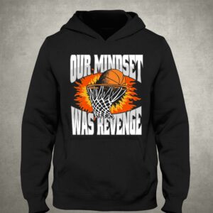Our Mindset Was Revenge T shirt 3