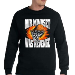 Our Mindset Was Revenge T shirt 4