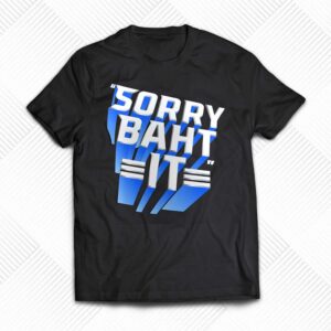 Pat Mcafee Sorry Baht It T-shirt Pat Mcafee Sorry Baht It T-shirt