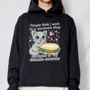 People Think I Work At A Sandwich Shop Because Of My Delicate essence Shirt 3
