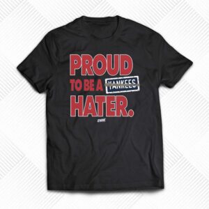 Proud To Be A Yankees Hater T-shirt For Boston Baseball Fans Proud To Be A Yankees Hater T-shirt For Boston Baseball Fans