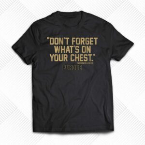 Purdue Basketball Mason Gillis Don’t Forget What’s On Your Chest Shirt Purdue Basketball Mason Gillis Don’t Forget What’s On Your Chest Shirt