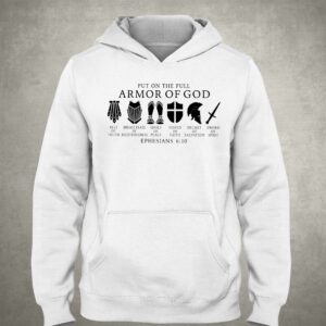 Put On The Full Armor Of God Ephesians 6 10 Shirt 3