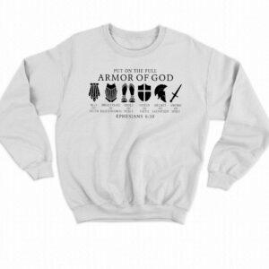 Put On The Full Armor Of God Ephesians 6 10 Shirt 4