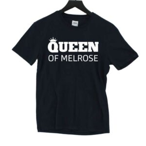 Queen Of Melrose Shirt Queen Of Melrose Shirt