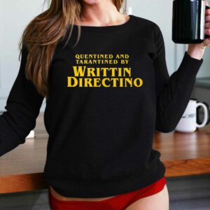 Quentined And Tarantined By Writtin Directino Shirt